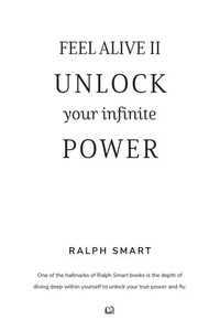 Feel Alive II - Unlock Your Infinite Power By Ralph Smart: The Secret Recipe To Becoming Your Greatest Version! Feel Alive II - Unlock Your Infinite Power By Ralph Smart: The Secret Recipe To Becoming Your Greatest Version!