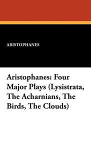 Aristophanes: (Lysistrata, the Acharnians, the Birds, the Clouds)