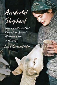 Accidental Shepherd: How a California Girl Rescued an Ancient Mountain Farm in Norway