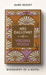 Mrs Dalloway: Biography of a Novel Mrs Dalloway: Biography of a Novel