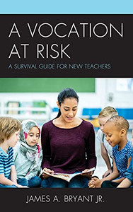 A Vocation At Risk: A Survival Guide For New Teachers A Vocation At Risk: A Survival Guide For New Teachers