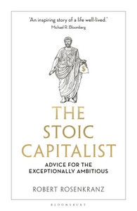 The Stoic Capitalist: Advice for the Exceptionally Ambitious