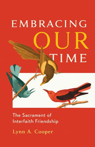 Embracing Our Time: The Sacrament of Interfaith Friendship
