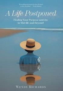 A Life Postponed: Finding Your Purpose and Joy in Mid-life and Beyond! - (Hardback or Cased Book)