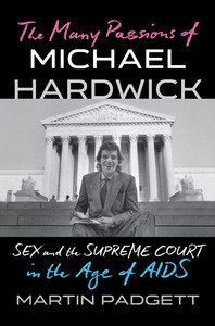 The Many Passions of Michael Hardwick: Sex and the Supreme Court in the Age of AIDS