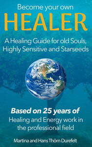 Become your Own Healer: A Guide for old Souls and Starseeds Become your Own Healer: A Guide for old Souls and Starseeds