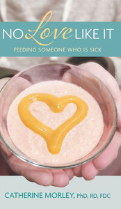 No Love Like It: Feeding Someone Who is Sick - (Hardback or Cased Book)