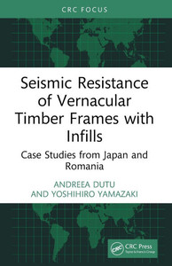 Seismic Resistance of Vernacular Timber Frames with Infills: Case Studies from Japan and Romania Seismic Resistance of Vernacular Timber Frames with Infills: Case Studies from Japan and Romania
