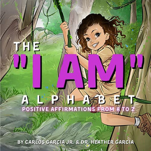 The "I Am" Alphabet: Positive Affirmations From A - Z The "I Am" Alphabet: Positive Affirmations From A - Z