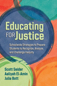 Educating for Justice: Schoolwide Strategies to Prepare Students to Recognize, Analyze, and Challenge Inequity