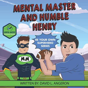 Mental Master And Humble Henry: Be Your Own Superhero Mental Master And Humble Henry: Be Your Own Superhero