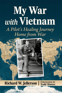 My War with Vietnam: A Pilot's Healing Journey Home from War My War with Vietnam: A Pilot's Healing Journey Home from War