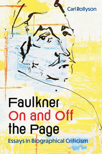 Faulkner on and Off the Page: Essays in Biographical Criticism - (Paperback or Softback)