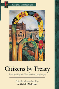 Citizens by Treaty: Texts by Hispanic New Mexicans, 1846-1925