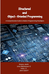 Structured and Object-Oriented Programming: A Comprehensive Guide to Modern Programming Paradigms Structured and Object-Oriented Programming: A Comprehensive Guide to Modern Programming Paradigms