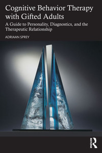 Cognitive Behavior Therapy with Gifted Adults: A Guide to Personality, Diagnostics, and the Therapeutic Relationship - (Paperback or Softback) Cognitive Behavior Therapy with Gifted Adults: A Guide to Personality, Diagnostics, and the Therapeutic Relationship - (Paperback or Softback)
