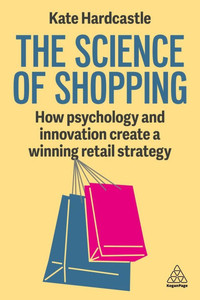 The Science of Shopping: How Psychology and Innovation Create a Winning Retail Strategy - (Paperback or Softback) The Science of Shopping: How Psychology and Innovation Create a Winning Retail Strategy - (Paperback or Softback)