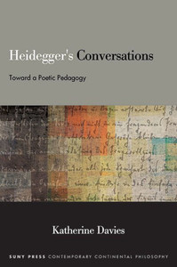Heidegger's Conversations: Toward a Poetic Pedagogy Heidegger's Conversations: Toward a Poetic Pedagogy