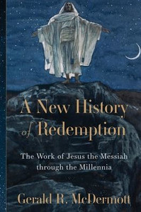 A New History of Redemption: The Work of Jesus the Messiah Through the Millennia