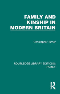 Family and Kinship in Modern Britain Family and Kinship in Modern Britain