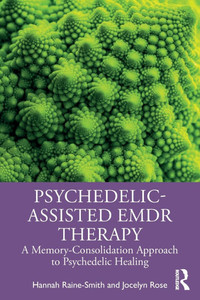 Psychedelic-Assisted EMDR Therapy: A Memory-Consolidation Approach to Psychedelic Healing - (Paperback or Softback) Psychedelic-Assisted EMDR Therapy: A Memory-Consolidation Approach to Psychedelic Healing - (Paperback or Softback)