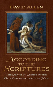 According to the Scriptures: The Death of Christ in the Old Testament and the New - (Hardback or Cased Book)