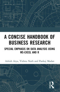 A Concise Handbook of Business Research: Special Emphasis on Data Analysis Using MS-Excel and R