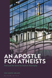An Apostle for Atheists: Paul and the Quest for Radical Philosophy An Apostle for Atheists: Paul and the Quest for Radical Philosophy