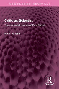 Critic as Scientist: The modernist poetics of Ezra Pound Critic as Scientist: The modernist poetics of Ezra Pound