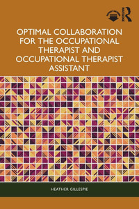 Optimal Collaboration for the Occupational Therapist and Occupational Therapist Assistant - (Paperback or Softback)