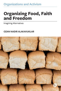 Organizing Food, Faith and Freedom: Imagining Alternatives Organizing Food, Faith and Freedom: Imagining Alternatives