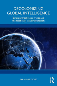 Decolonizing Global Intelligence: Emerging Intelligence Trends and the Practice of Inclusive Statecraft - (Paperback or Softback) Decolonizing Global Intelligence: Emerging Intelligence Trends and the Practice of Inclusive Statecraft - (Paperback or Softback)
