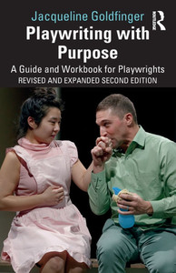 Playwriting with Purpose: A Guide and Workbook for Playwrights Playwriting with Purpose: A Guide and Workbook for Playwrights