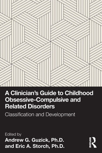 A Clinician's Guide to Childhood Obsessive-Compulsive and Related Disorders: Classification and Development - (Paperback or Softback) A Clinician's Guide to Childhood Obsessive-Compulsive and Related Disorders: Classification and Development - (Paperback or Softback)