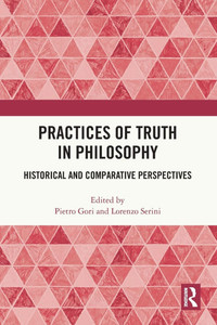 Practices of Truth in Philosophy: Historical and Comparative Perspectives
