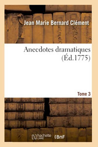 Anecdotes Dramatiques. Tome 3 (Arts) (French Edition)