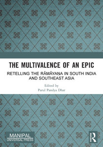 The Multivalence of an Epic: Retelling the Rāmāyaṇa in South India and Southeast Asia The Multivalence of an Epic: Retelling the Rāmāyaṇa in South India and Southeast Asia