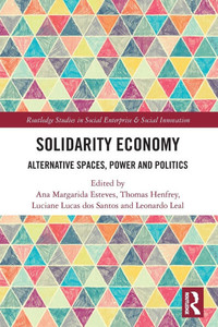 Solidarity Economy: Alternative Spaces, Power and Politics Solidarity Economy: Alternative Spaces, Power and Politics