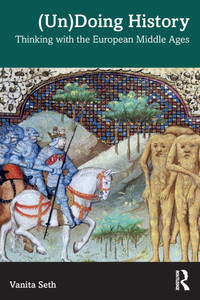 (Un)Doing History: Thinking with the European Middle Ages - (Paperback or Softback) (Un)Doing History: Thinking with the European Middle Ages - (Paperback or Softback)