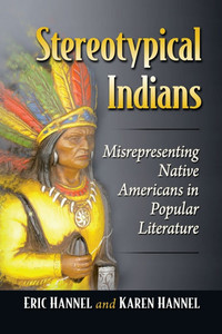 Stereotypical Indians: Misrepresenting Native Americans in Popular Literature Stereotypical Indians: Misrepresenting Native Americans in Popular Literature