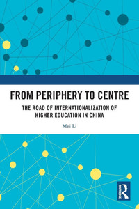 From Periphery to Centre: The Road of Internationalization of Higher Education in China From Periphery to Centre: The Road of Internationalization of Higher Education in China