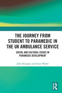 The Journey from Student to Paramedic in the UK Ambulance Service: Social and Cultural issues in Paramedic Development