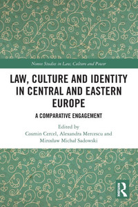 Law, Culture and Identity in Central and Eastern Europe: A Comparative Engagement Law, Culture and Identity in Central and Eastern Europe: A Comparative Engagement