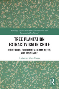 Tree Plantation Extractivism in Chile: Territories, Fundamental Human Needs, and Resistance Tree Plantation Extractivism in Chile: Territories, Fundamental Human Needs, and Resistance