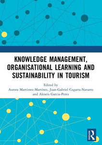 Knowledge Management, Organisational Learning and Sustainability in Tourism Knowledge Management, Organisational Learning and Sustainability in Tourism