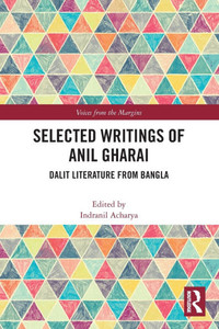 Selected Writings of Anil Gharai: Dalit Literature from Bangla Selected Writings of Anil Gharai: Dalit Literature from Bangla
