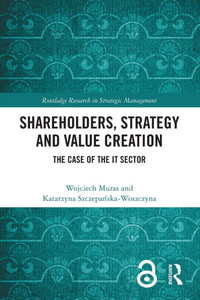 Shareholders, Strategy and Value Creation: The Case of the IT Sector Shareholders, Strategy and Value Creation: The Case of the IT Sector