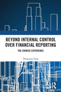 Beyond Internal Control over Financial Reporting: The Chinese Experience Beyond Internal Control over Financial Reporting: The Chinese Experience