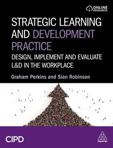 Strategic Learning and Development Practice: Design, Implement and Evaluate L&d in the Workplace - (Paperback or Softback)