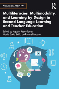 Multiliteracies, Multimodality, and Learning by Design in Second Language Learning and Teacher Education - (Paperback or Softback)